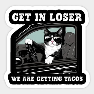 Get In Loser We Are Getting Tacos Sticker